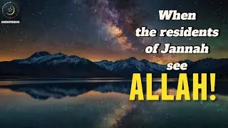 When the residents of Jannah will get to see Allah!