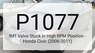 DTC P1077: IMT Valve Stuck in High RPM Position - Honda Civic (2006-2011)