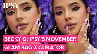 BECKY G: IPSY'S NOVEMBER GLAM BAG X CURATOR