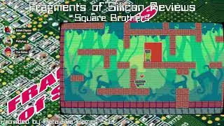 Fragments of Silicon Reviews: Square Brothers