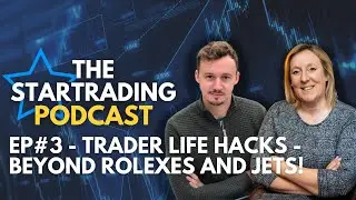 STARTrading Podcast Episode 3 - Trader Life Hacks - Beyond Rolexes And Jets!
