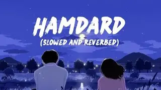 Hamdard - Lofi (Slowed + Reverb) |  Arjit Singh| Alofi Hitz