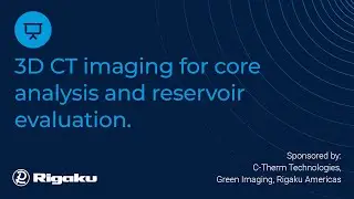 3D CT Imaging for Core Analysis and Reservoir Evaluation