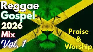✝️ Reggae Gospel Mix Vol. 1 | 2026 Christian Roots & Praise Album | Lion of Judah Series