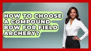 How To Choose A Compound Bow For Field Archery? - The Marksman's Journal