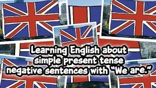 Learning English about simple present tense negative sentences with &ldquo;We Are&rdquo;