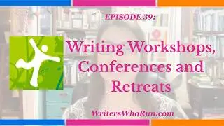 Episode 39: Writing Workshops, Conferences, and Retreats