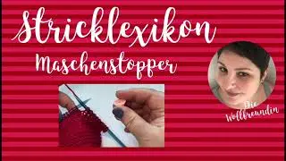 Stricklexikon - Maschenstopper