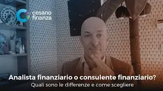 Analista Finanziario o Consulente Finanziario? Differenze e come scegliere | Cesano Finanza