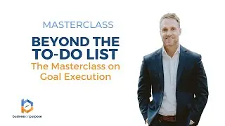 MASTERCLASS: Beyond the To-Do List: The Masterclass on Goal Execution