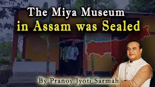 Why the Miya Museum in Assam was Sealed | Miya Museum Controversy in Assam |