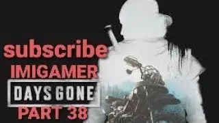 DAYS GONE GAME PLAY PART 38 IMIGAMER