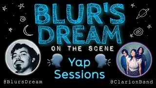 Blur's Dream Yap Sessions Episode 1: Clarion