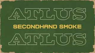 Atlus - Secondhand Smoke (Official Lyric Video)