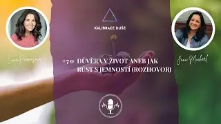 #70 Důvěra v život aneb jak růst s jemností - Rozhovor s Lucií Harnošovou