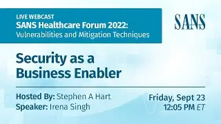 SANS Healthcare Forum 2022: Security as a Business Enabler