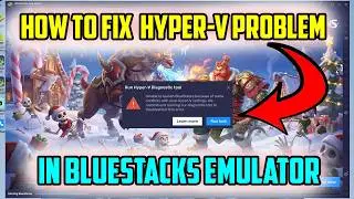 How To Fix Hyper-V Problem In Bluestacks Emulator