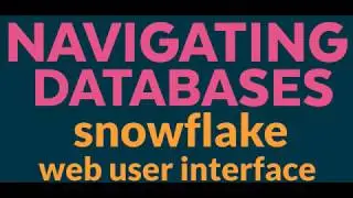 Navigating Databases in Snowflake Web User Interface
