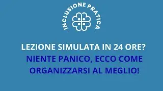 LEZIONE SIMULATA IN 24 ORE? NIENTE PANICO! ECCO COME ORGANIZZARSI AL MEGLIO