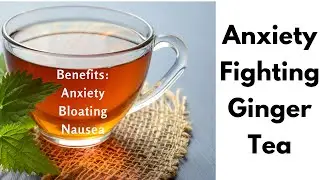 RELIEVING ANXIETY WITH HOMEMADE GINGER TEA