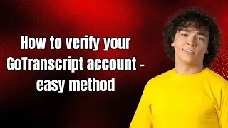 How to verify your GoTranscript account - easy method
