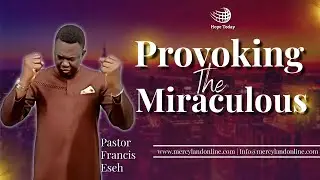 Provoking The Miraculous | Pastor Francis Eseh