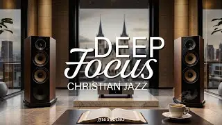 2 Hours of Christian Jazz for Deep Focus & Study | Instrumental Worship