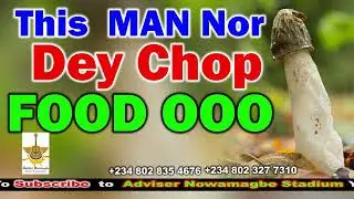 ADVISER NOWAMAGBE  This  MAN Nor  Dey Chop FOOD OOO