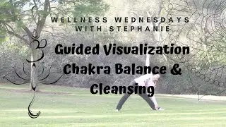 Guided Visualization: A Chakra Balancing & Cleansing Meditation - Wellness Wednesdays with Stephanie