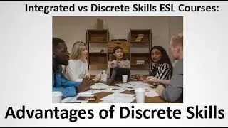 Integrated vs Discrete Skills ESL Courses: Advantages of Discrete Skills