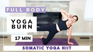 FULL BODY YOGA BURN / 17 Minute Somatic Yoga HIIT Workout For Strength & Fat Loss