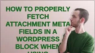 Wordpress: How to properly fetch attachment meta fields in a WordPress block when using MediaUpload?