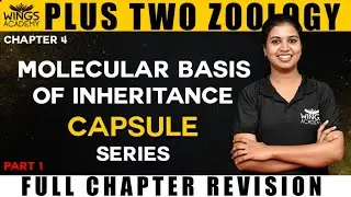 MOLECULAR BASIS OF INHERITANCE | PLUS TWO ZOOLOGY | CHAPTER 4| CAPSULE SERIES | WINGS ACADEMY PART 1