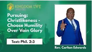 KLM: Pursuing Christlikeness - Humility Over Vain Glory || Rev. Carlton Edwards | 26.01.2025