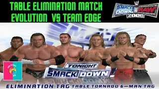 Team Evolution vs Team Edge | 6 Man Elimination Table Tornado Match | Smackdown Live |SD VS RAW 2006