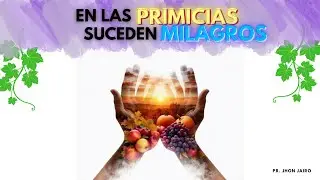 En las primicias suceden milagros - Ps Jhon Jairo