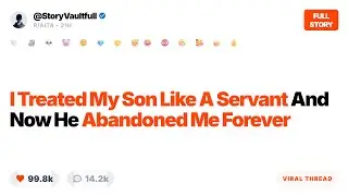 I Treated My Son Like A Servant And Now He Has Abandoned Me
