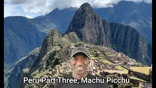 Peru Part Three, Machu Picchu