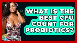 What Is The Best CFU Count For Probiotics? - Holistic Balance And Bliss