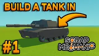 How To Build A Tank In SCRAP MECHANIC (Part 1 Driving)