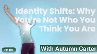 Identity Shifts: Why You&rsquo;re Not Who You Think You Are