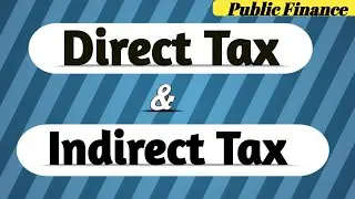 Direct Tax| Indirect Tax | Direct tax & Indirect Tax | PUBLIC FINANCE