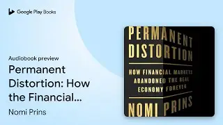 Permanent Distortion: How the Financial Markets&hellip; by Nomi Prins &middot; Audiobook preview