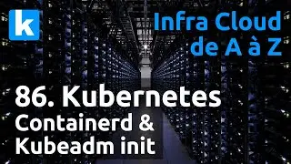 Infra de A à Z - 86. Kubernetes : installation de containerd & kubeadm init