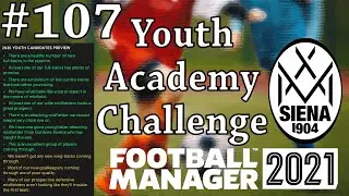 FM 21 | Youth Academy Challenge | Siena | Part 107 | Our Best Youth Intake Preview Yet?!