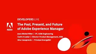 Adobe Developers Live | The Past, Present, and Future of Adobe Experience Manager