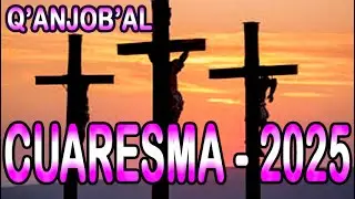 Alabanzas de CUARESMA 2025 en el idioma Q'anjob'al