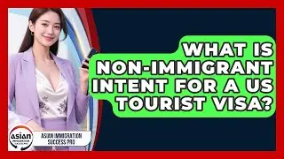 What Is Non-immigrant Intent For A US Tourist Visa? - Asian Immigration Success Pro