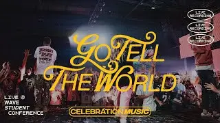Go Tell The World | Official Live Video WAVE Student Conference | Celebration Music ft. Lauren Tyler