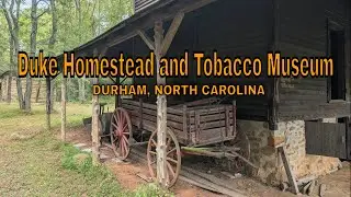 Exploring the Duke Homestead and Tobacco Museum - Durham, North Carolina